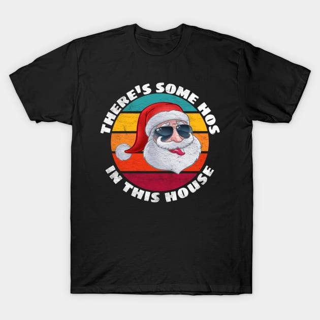 there's some hos in this house, funny Christmas gift, Santa Funny for Adults T-Shirt by Happy as I travel